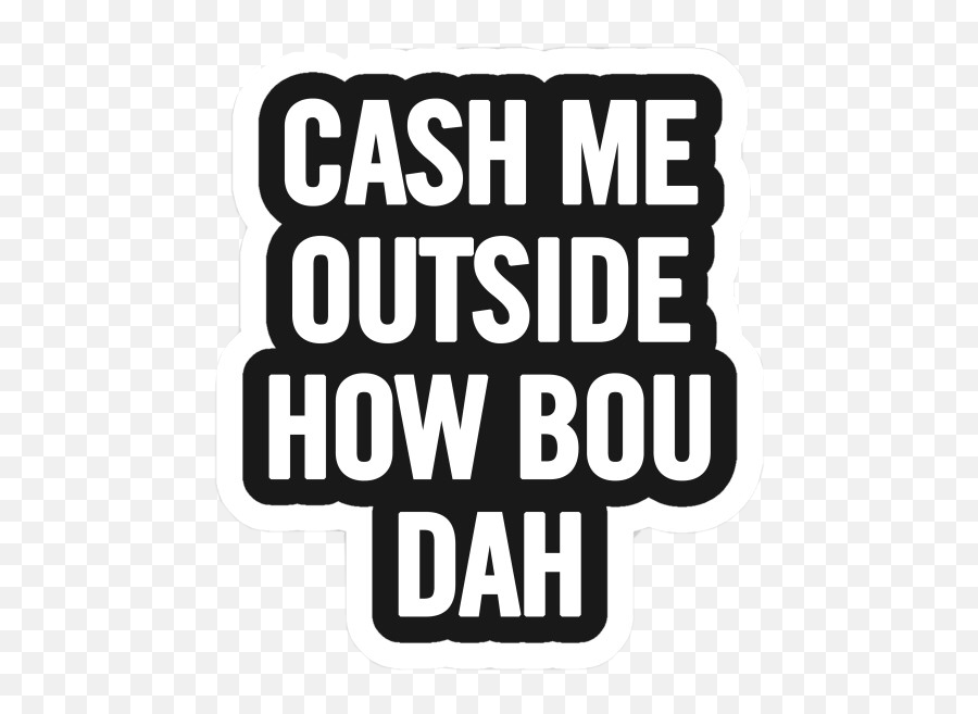 Cash Me Outside Howbowdah How Sticker - Language Emoji,Cash Me Outside Emoji