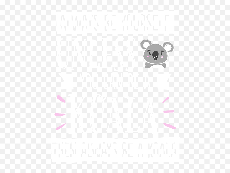 Always Be Yourself Unless You Can Be A Koala Onesie For Sale Emoji,Cute Koala Emojis