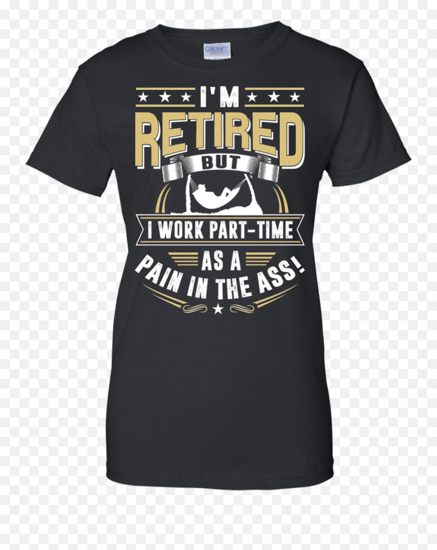 Iu0027m Retired U2013 Pain In The Ass U2013 Retirement Shirt U2013 Shirt - Short Sleeve Emoji,Emoticon For Retired