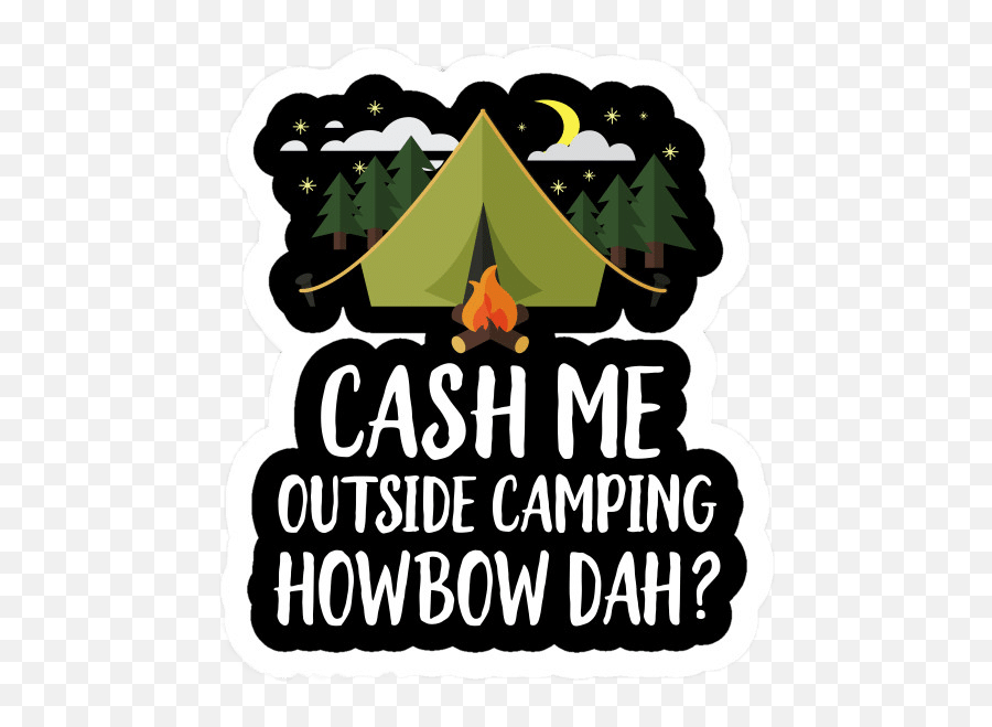 Cash Me Outside Camping Howbow Dah - Language Emoji,Cash Me Outside Emoji