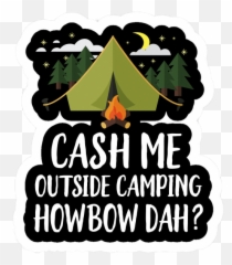 Cash Me Outside Camping Howbow Dah - Language Emoji,Cash Me Outside Emoji