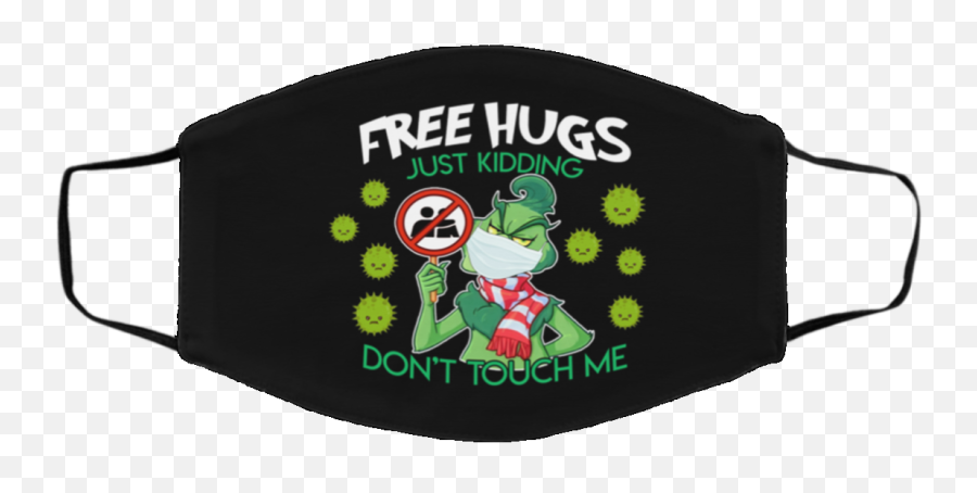 Grinch Free Hugs Just Kidding I Donu0027t Touch Me Face Mask Emoji,I Didnt Do It Emoticon Face