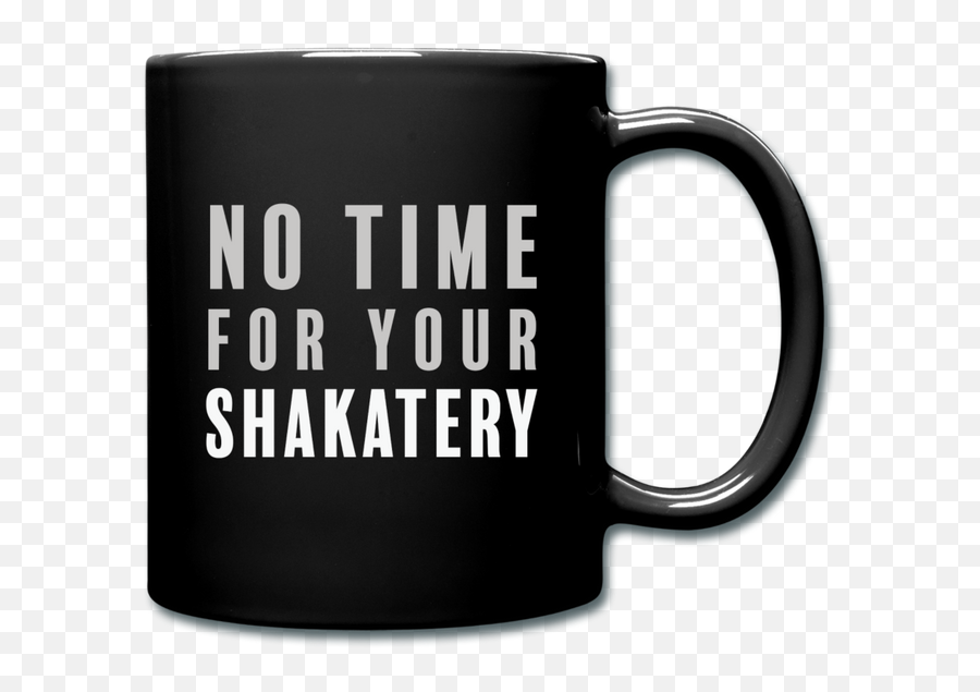 No Time For Your Shakatery Mug Emoji,Mug Emoji