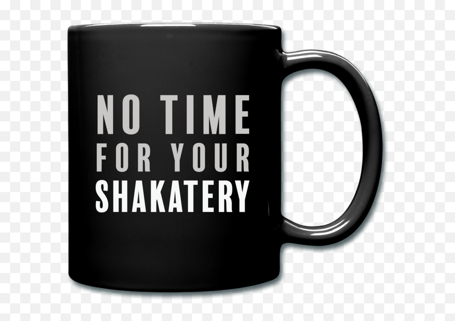 No Time For Your Shakatery Mug Emoji,Mug Emoji No Time For Your Shakatery Mug Emoji,Mug Emoji