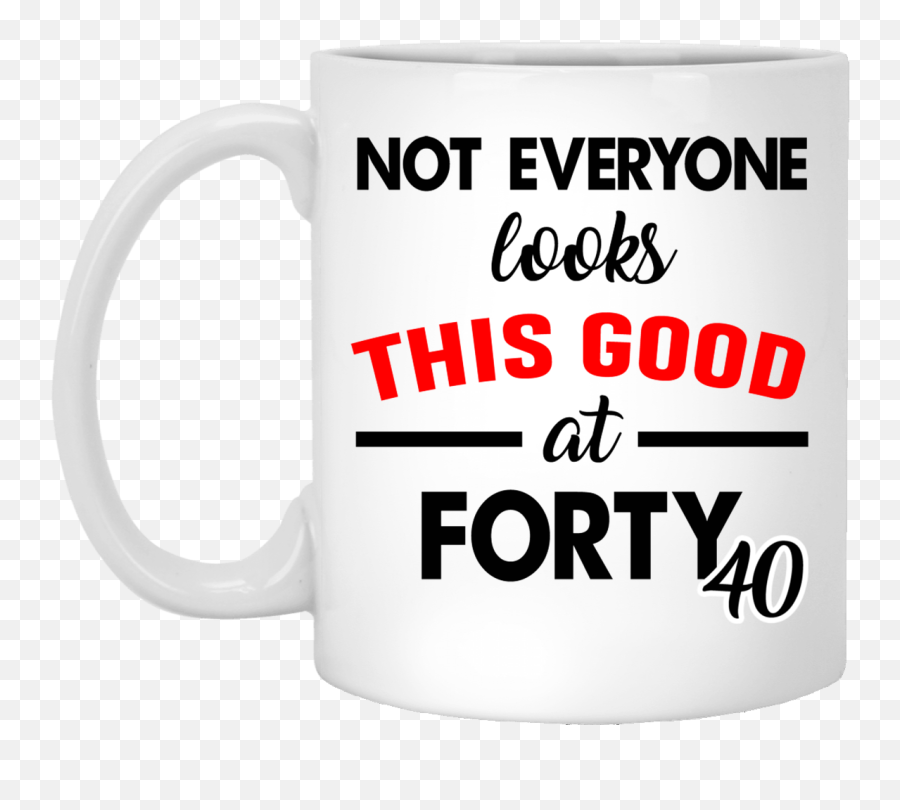 40th Birthday Gifts Not Everyone Looks - Mug Emoji,40th Birthday Emojis