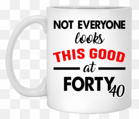 40th Birthday Gifts Not Everyone Looks - Mug Emoji,40th Birthday Emojis