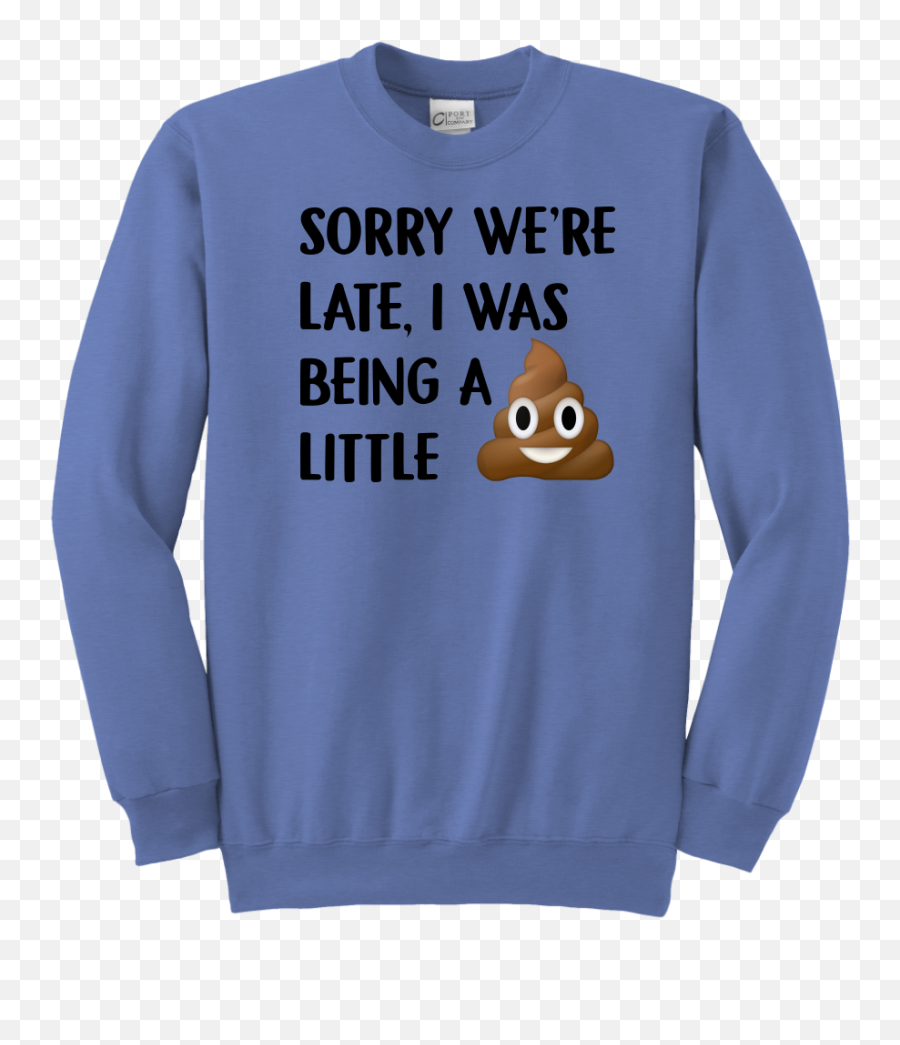 Sorry Weu0027re Late I Was Being A Little Tshirt Funny Poop - Curry Queen Emoji,Kids Emoji Sweatshirt
