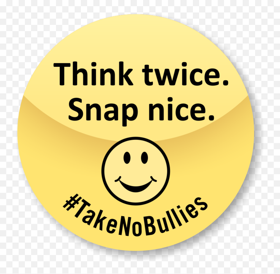 Think Twice Snap Nice Take No Bullies - Happy Emoji,Respect Emoticon Text