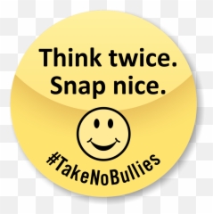 Think Twice Snap Nice Take No Bullies - Happy Emoji,Respect Emoticon Text