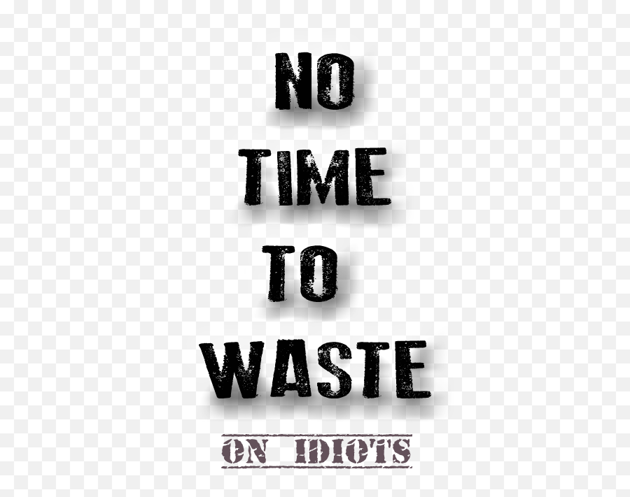 No Time To Waste - No Time To Waste Quote Emoji,Quotes About Wasting Emotion