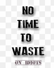 No Time To Waste - No Time To Waste Quote Emoji,Quotes About Wasting Emotion