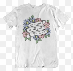 You Are Safe You Are Loved It Will Be - Kind To Your Mind Tshirt Emoji,Fear Is A Learned Emotion T Shirts