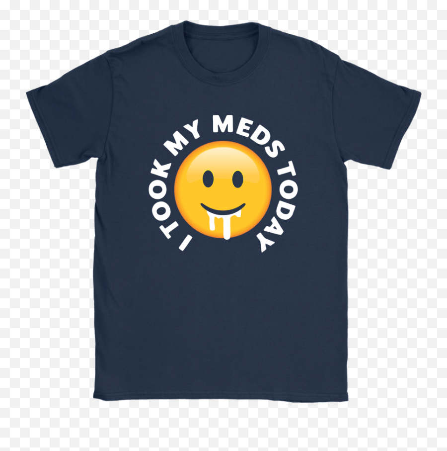 I Took My Meds Today Smiley Emoji - Happy,Yellow Emoji Shirts