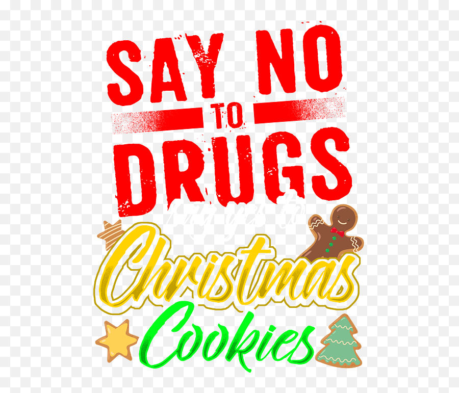 Say No To Drugs Tshirt Say Yes To Christmas Cookies Duvet - Language Emoji,Christmas Birthday/christmas Emoticons