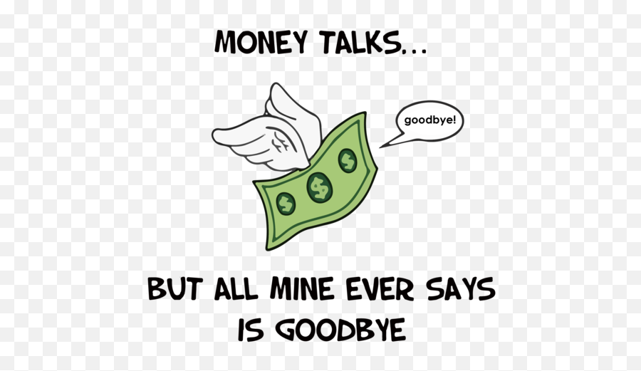Money Talks But All Mine Ever Says Is Goodbye Funny T - Shirt Emoji,Funny Emoji Ever