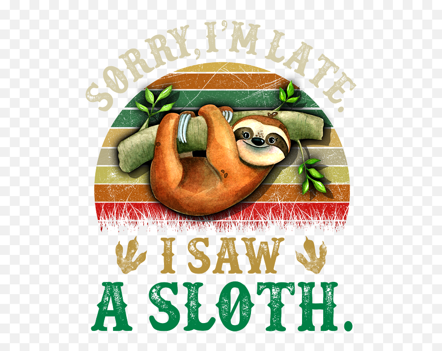 Sorry I Am Late I Saw A Sloth Funny Saying T - Shirt For Sale Emoji,Sloth Emotion Chart