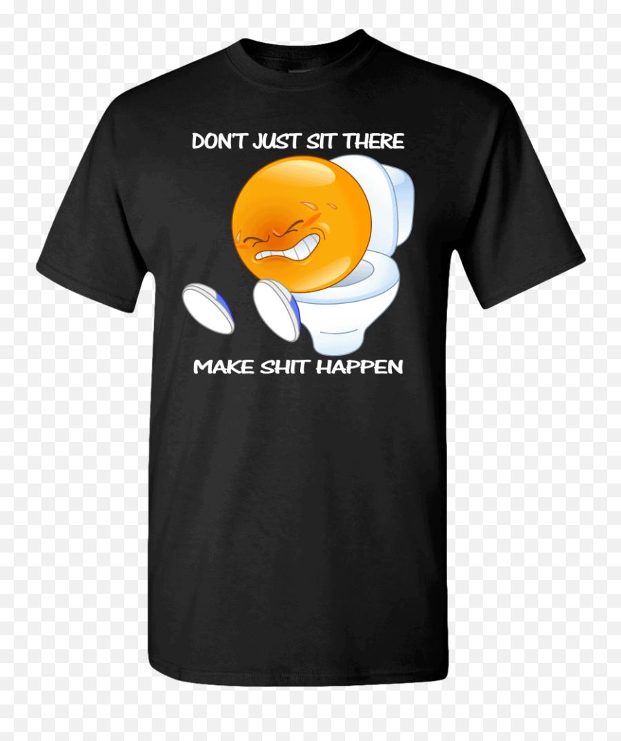 Make Shit Happen T - St Mary Shirt Emoji,Scared Shit Emoji