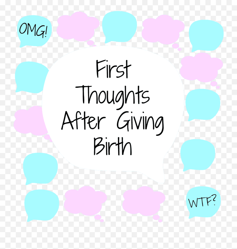 51 Surprising First Thoughts After Giving Birth - Life Love Dot Emoji,Emotion Rollers