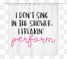 I Donu0027t Sing In The Shower I Freaking Perform White Shower - Shower Curtain Emoji,Emotion Curtain Rod